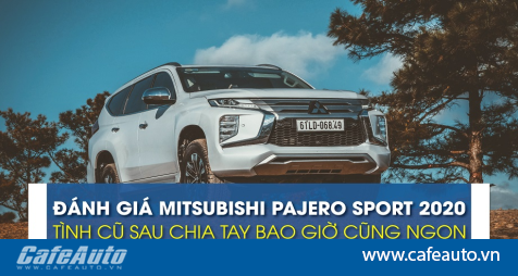 Đánh giá Mitsubishi Pajero Sport 2020: tình cũ sau chia tay bao giờ cũng ngon - CafeAuto.Vn