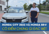 Honda City 2023 và Honda BR-V có điểm chung gì đặc biệt, bất ngờ với giá bán
