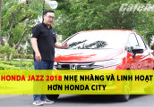 Đánh Giá Xe Honda Jazz 2018 - Nhẹ Nhàng Và Linh Hoạt Hơn Honda City